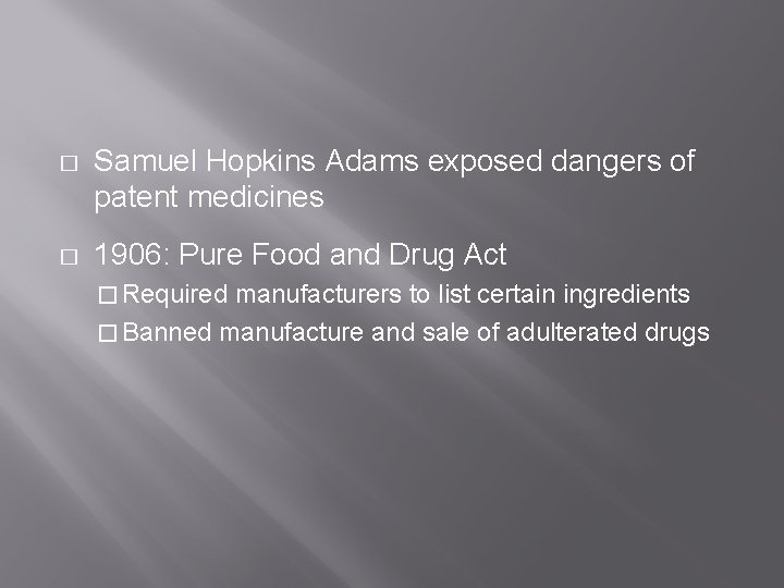 � Samuel Hopkins Adams exposed dangers of patent medicines � 1906: Pure Food and � Samuel Hopkins Adams exposed dangers of patent medicines � 1906: Pure Food and