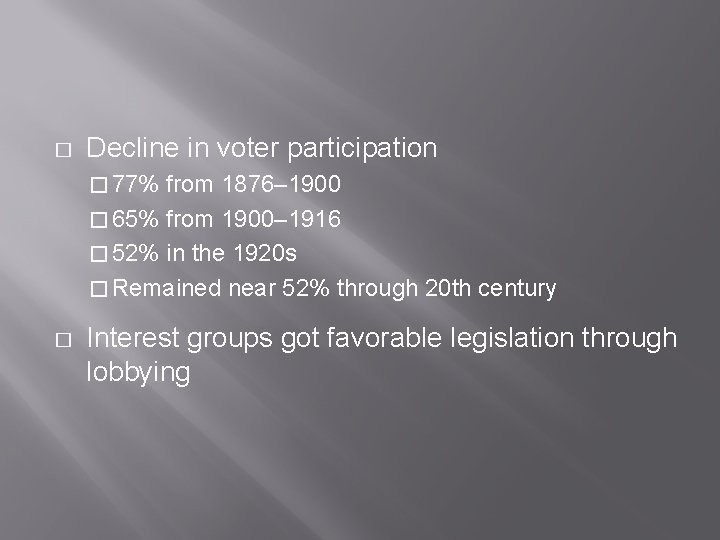 � Decline in voter participation � 77% from 1876– 1900 � 65% from 1900– � Decline in voter participation � 77% from 1876– 1900 � 65% from 1900–