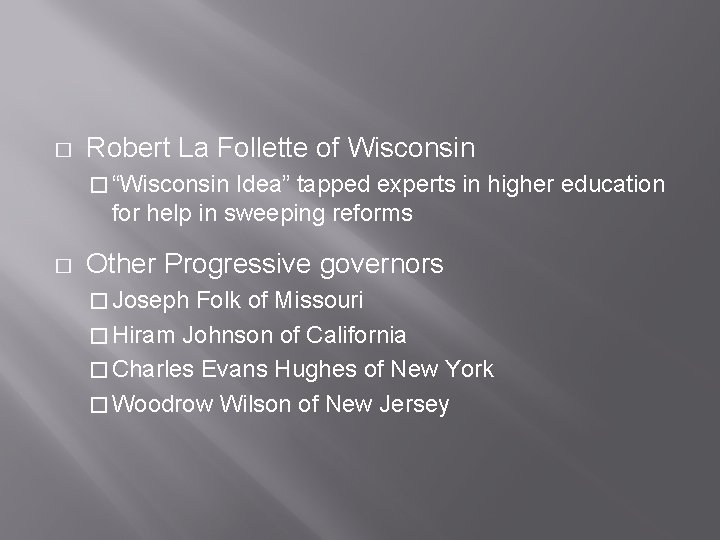 � Robert La Follette of Wisconsin � “Wisconsin Idea” tapped experts in higher education � Robert La Follette of Wisconsin � “Wisconsin Idea” tapped experts in higher education