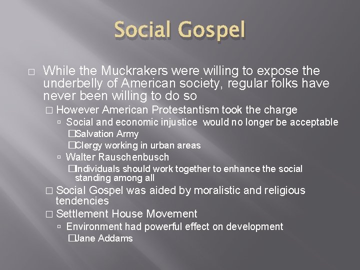Social Gospel � While the Muckrakers were willing to expose the underbelly of American Social Gospel � While the Muckrakers were willing to expose the underbelly of American