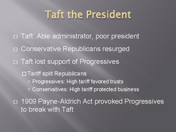 Taft the President � Taft: Able administrator, poor president � Conservative Republicans resurged � Taft the President � Taft: Able administrator, poor president � Conservative Republicans resurged �