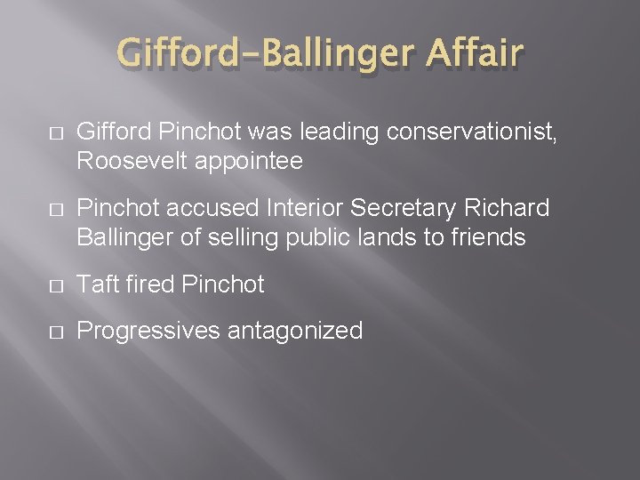 Gifford-Ballinger Affair � Gifford Pinchot was leading conservationist, Roosevelt appointee � Pinchot accused Interior Gifford-Ballinger Affair � Gifford Pinchot was leading conservationist, Roosevelt appointee � Pinchot accused Interior