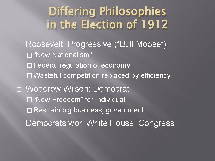 Differing Philosophies in the Election of 1912 � Roosevelt: Progressive (“Bull Moose”) � “New Differing Philosophies in the Election of 1912 � Roosevelt: Progressive (“Bull Moose”) � “New