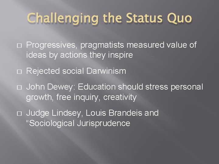 Challenging the Status Quo � Progressives, pragmatists measured value of ideas by actions they Challenging the Status Quo � Progressives, pragmatists measured value of ideas by actions they