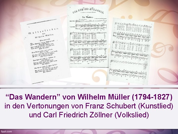 “Das Wandern” von Wilhelm Müller (1794 -1827) in den Vertonungen von Franz Schubert (Kunstlied)