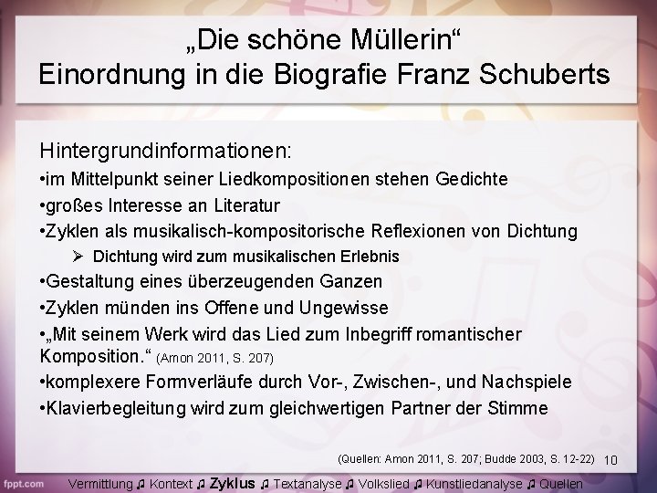 „Die schöne Müllerin“ Einordnung in die Biografie Franz Schuberts Hintergrundinformationen: • im Mittelpunkt seiner