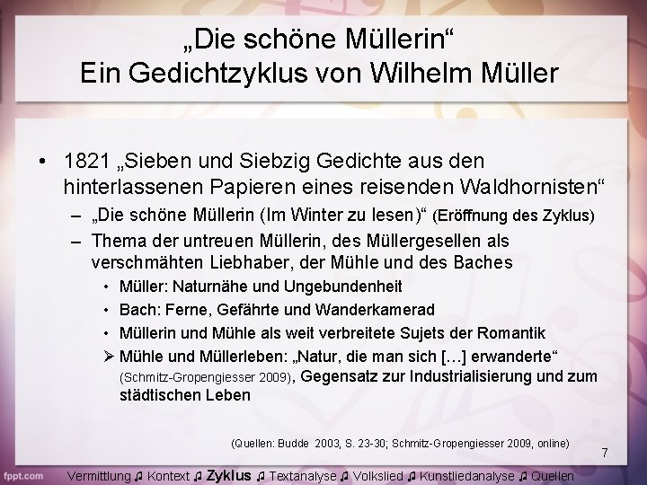 „Die schöne Müllerin“ Ein Gedichtzyklus von Wilhelm Müller • 1821 „Sieben und Siebzig Gedichte