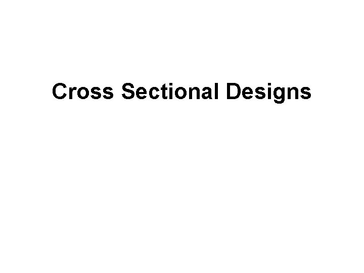 Cross Sectional Designs 