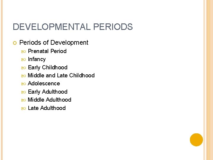 DEVELOPMENTAL PERIODS Periods of Development Prenatal Period Infancy Early Childhood Middle and Late Childhood