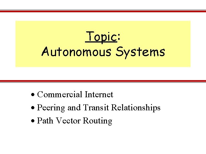 Topic: Autonomous Systems Commercial Internet Peering and Transit Relationships Path Vector Routing 