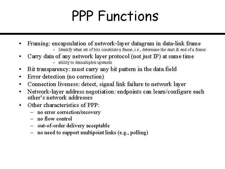 PPP Functions • Framing: encapsulation of network-layer datagram in data-link frame – Identify what
