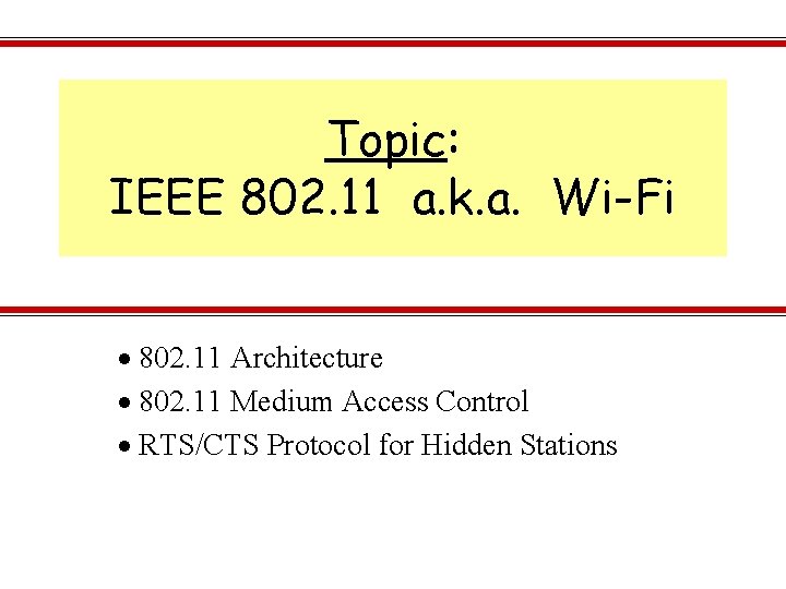Topic: IEEE 802. 11 a. k. a. Wi-Fi 802. 11 Architecture 802. 11 Medium