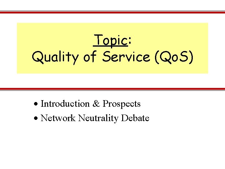 Topic: Quality of Service (Qo. S) Introduction & Prospects Network Neutrality Debate 