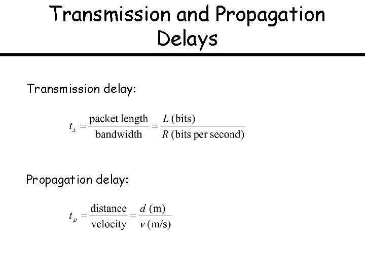 Transmission and Propagation Delays Transmission delay: Propagation delay: 