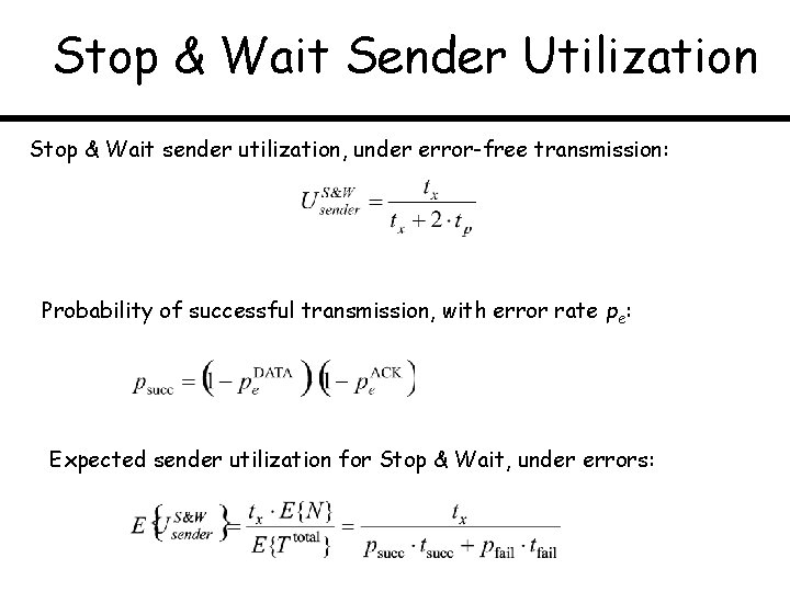 Stop & Wait Sender Utilization Stop & Wait sender utilization, under error-free transmission: Probability