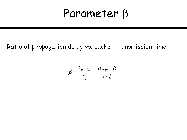 Parameter Ratio of propagation delay vs. packet transmission time: 