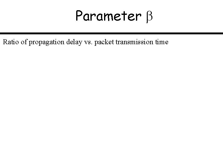 Parameter Ratio of propagation delay vs. packet transmission time 