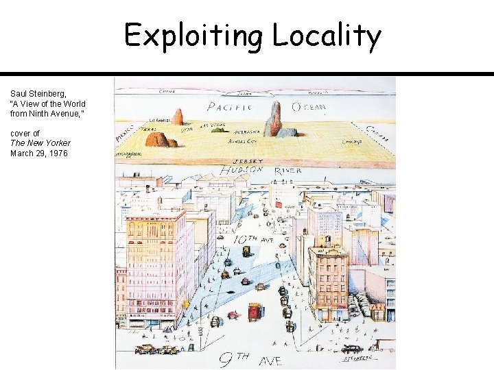 Exploiting Locality Saul Steinberg, “A View of the World from Ninth Avenue, ” cover