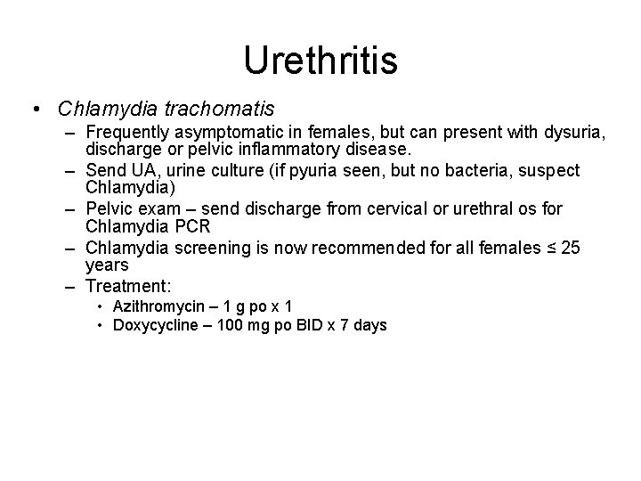 Urethritis • Chlamydia trachomatis – Frequently asymptomatic in females, but can present with dysuria, Urethritis • Chlamydia trachomatis – Frequently asymptomatic in females, but can present with dysuria,