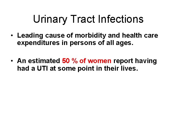 Urinary Tract Infections • Leading cause of morbidity and health care expenditures in persons