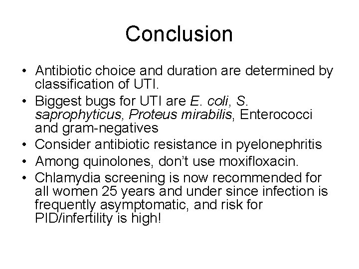 Conclusion • Antibiotic choice and duration are determined by classification of UTI. • Biggest