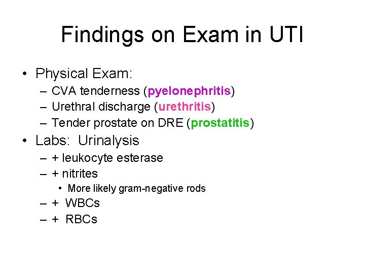 Findings on Exam in UTI • Physical Exam: – CVA tenderness (pyelonephritis) – Urethral