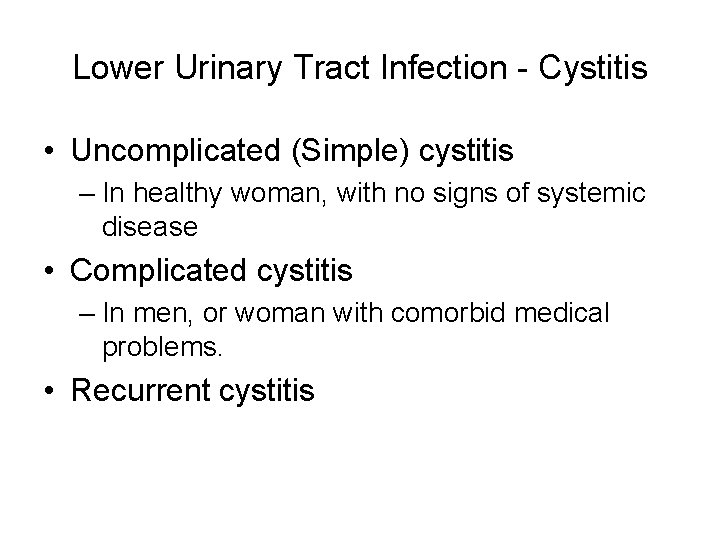 Lower Urinary Tract Infection - Cystitis • Uncomplicated (Simple) cystitis – In healthy woman, Lower Urinary Tract Infection - Cystitis • Uncomplicated (Simple) cystitis – In healthy woman,