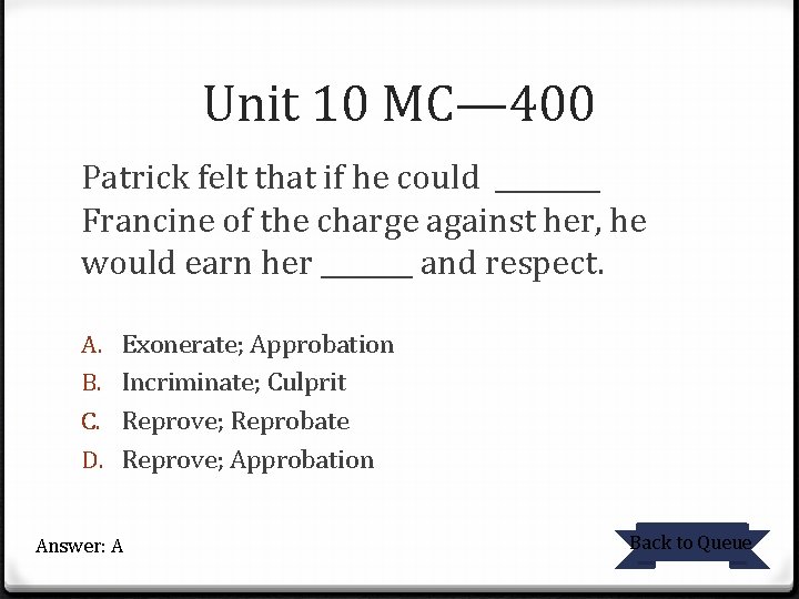 Unit 10 MC— 400 Patrick felt that if he could ____ Francine of the