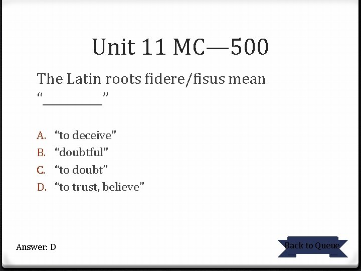 Unit 11 MC— 500 The Latin roots fidere/fisus mean “_____” A. B. C. D.