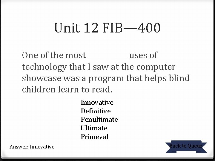 Unit 12 FIB— 400 One of the most ______ uses of technology that I