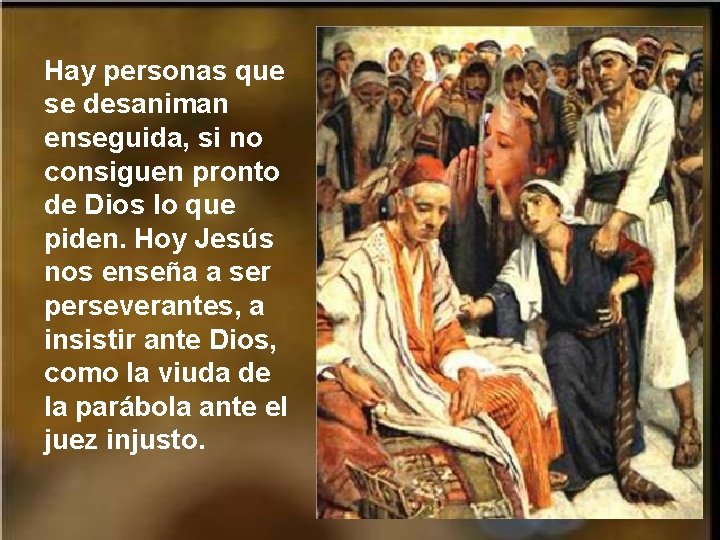 Hay personas que se desaniman enseguida, si no consiguen pronto de Dios lo que