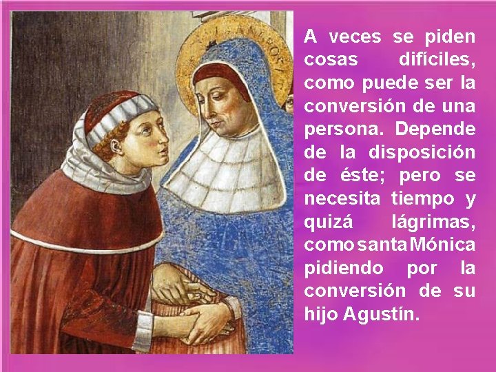 A veces se piden cosas difíciles, como puede ser la conversión de una persona.