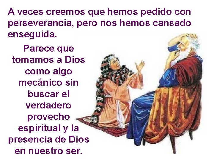 A veces creemos que hemos pedido con perseverancia, pero nos hemos cansado enseguida. Parece