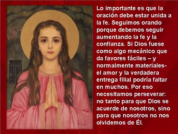 Lo importante es que la oración debe estar unida a la fe. Seguimos orando