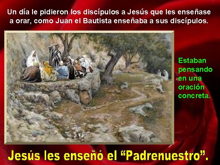 Un día le pidieron los discípulos a Jesús que les enseñase a orar, como