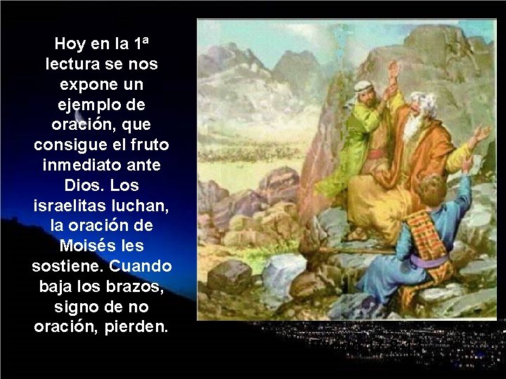 Hoy en la 1ª lectura se nos expone un ejemplo de oración, que consigue