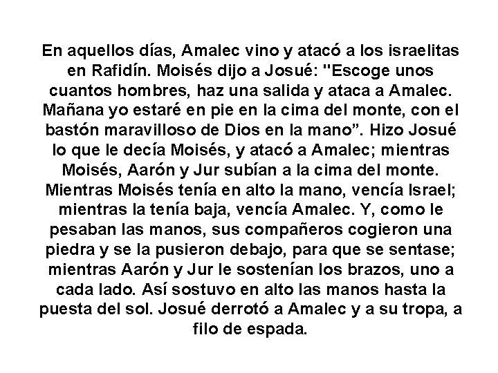 En aquellos días, Amalec vino y atacó a los israelitas en Rafidín. Moisés dijo