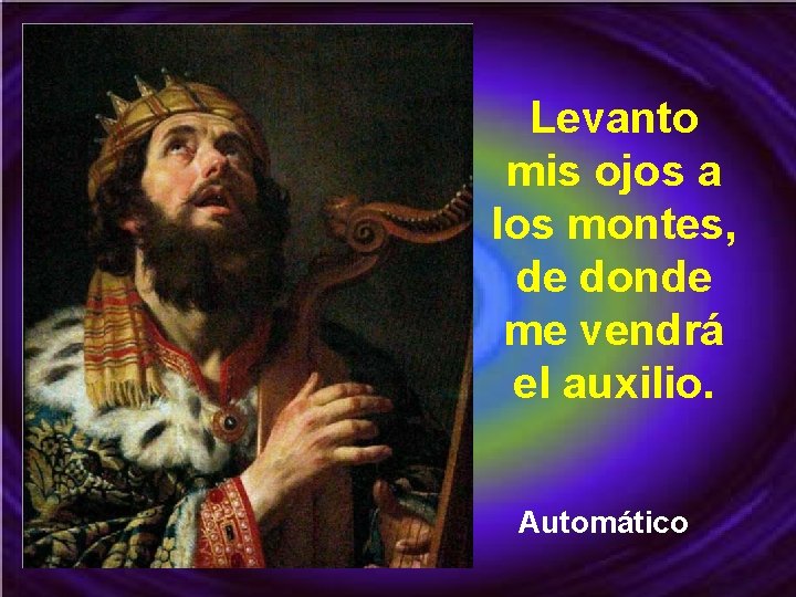 Levanto mis ojos a los montes, de donde me vendrá el auxilio. Automático 