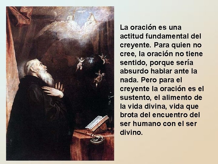 La oración es una actitud fundamental del creyente. Para quien no cree, la oración