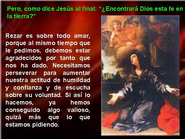 Pero, como dice Jesús al final: “¿Encontrará Dios esta fe en la tierra? ”
