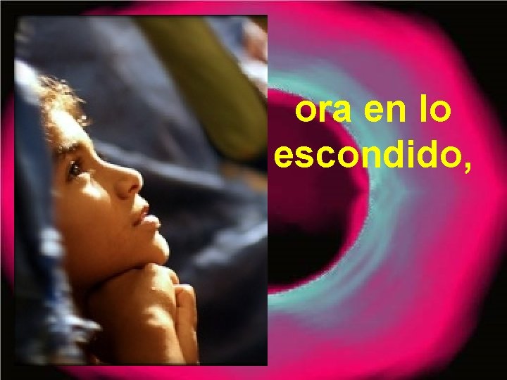 ora en lo escondido, 