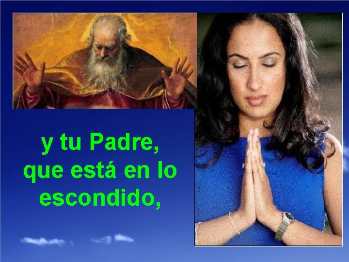 y tu Padre, que está en lo escondido, 