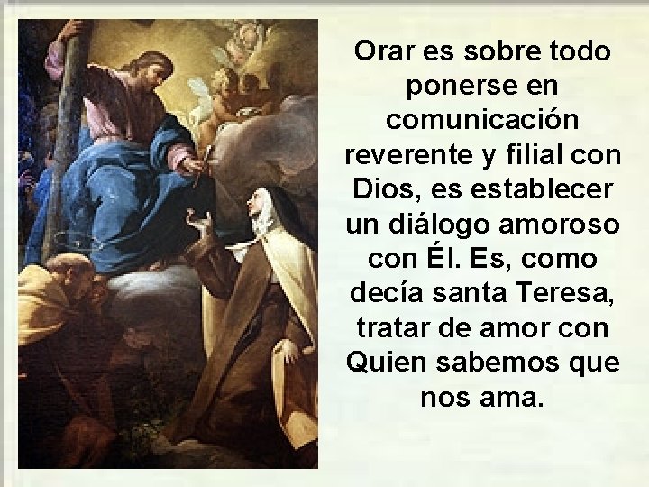 Orar es sobre todo ponerse en comunicación reverente y filial con Dios, es establecer