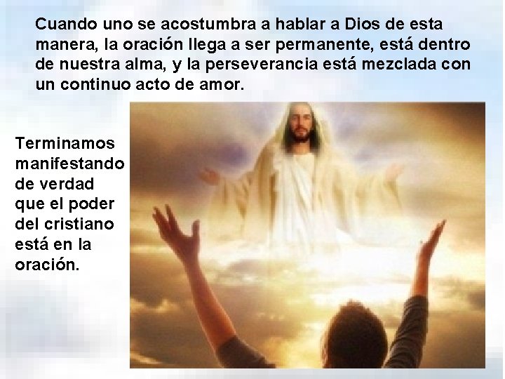 Cuando uno se acostumbra a hablar a Dios de esta manera, la oración llega