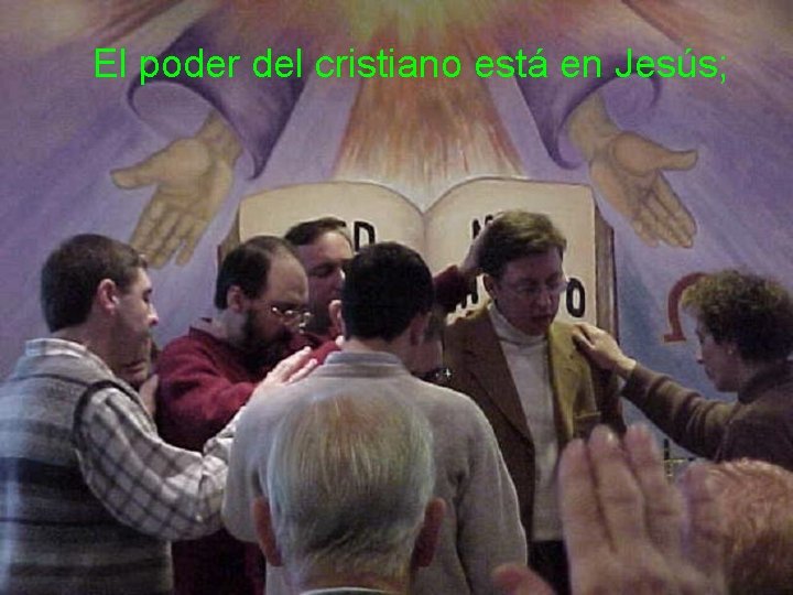 El poder del cristiano está en Jesús; 