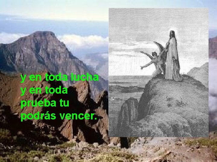 y en toda lucha y en toda prueba tu podrás vencer. 