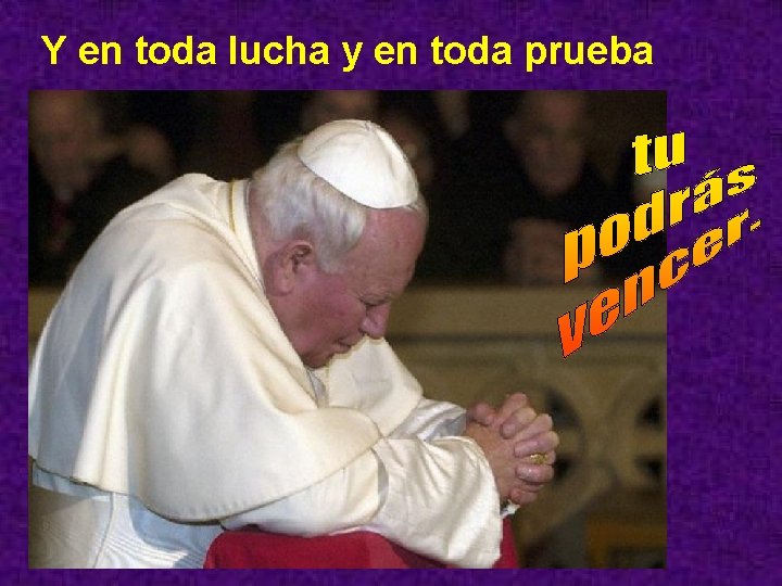 Y en toda lucha y en toda prueba 