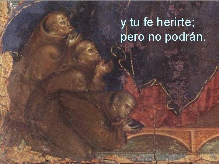 y tu fe herirte; pero no podrán. 