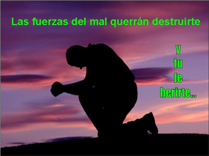 Las fuerzas del mal querrán destruirte 
