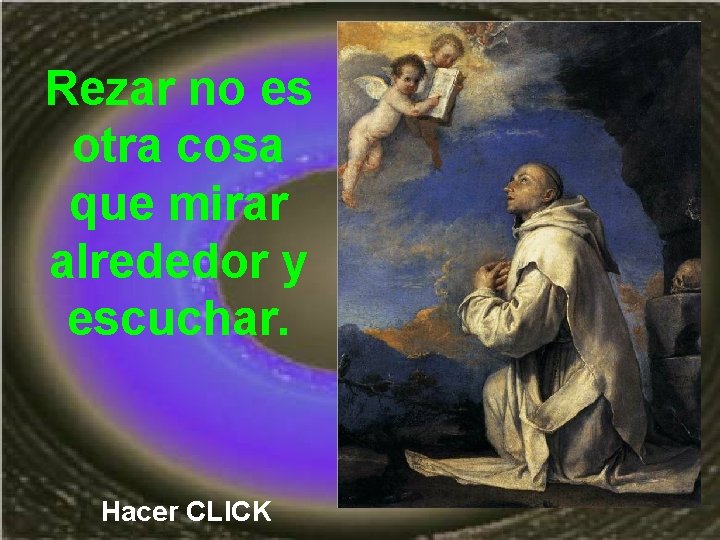 Rezar no es otra cosa que mirar alrededor y escuchar. Hacer CLICK 